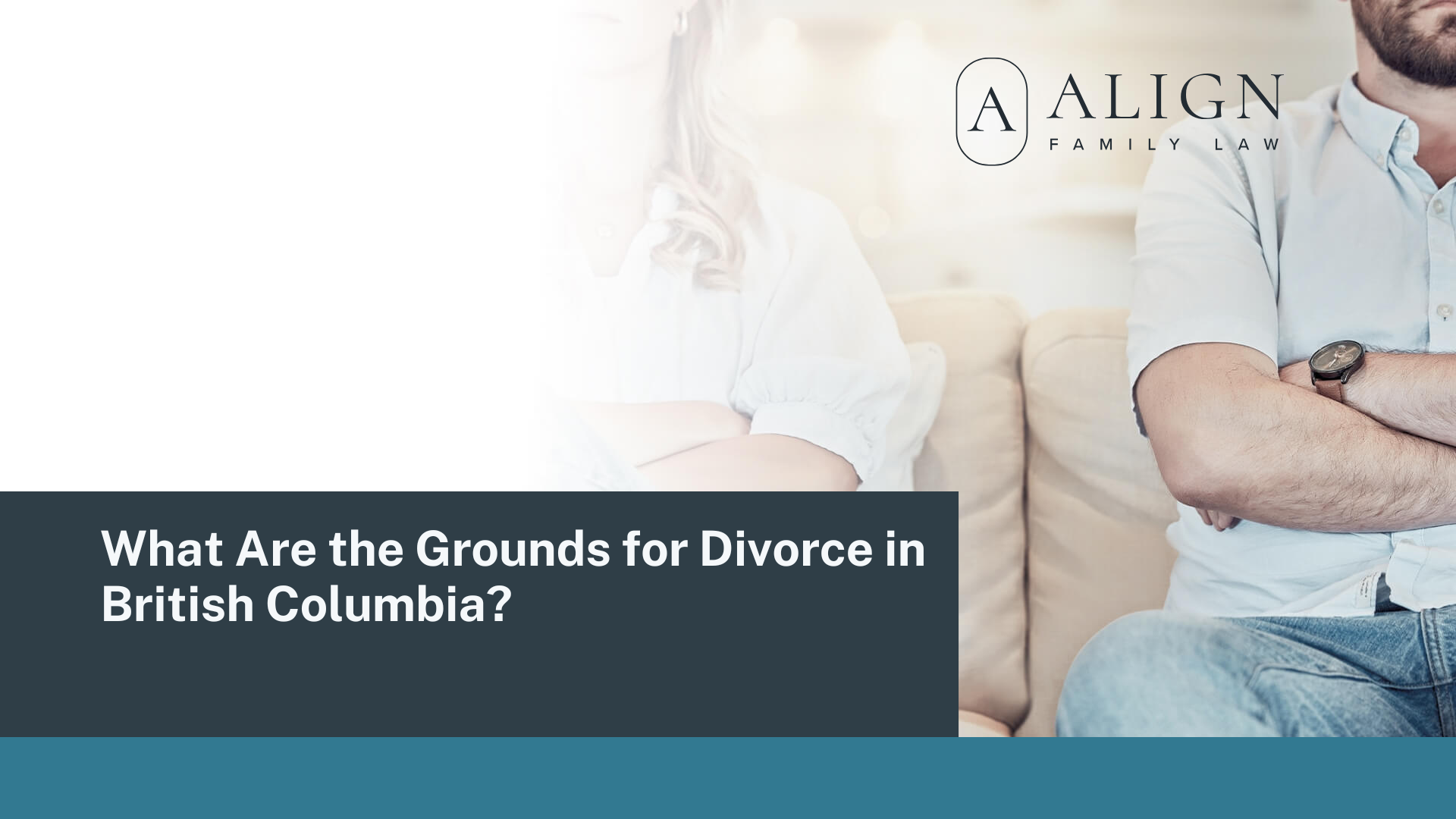 What Are the Grounds for Divorce in British Columbia? - Align Family Law