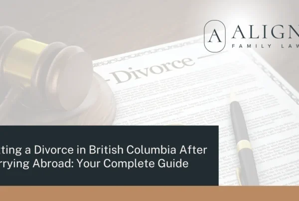 Getting a Divorce in British Columbia After Marrying Abroad Your Complete Guide - Align Family Law