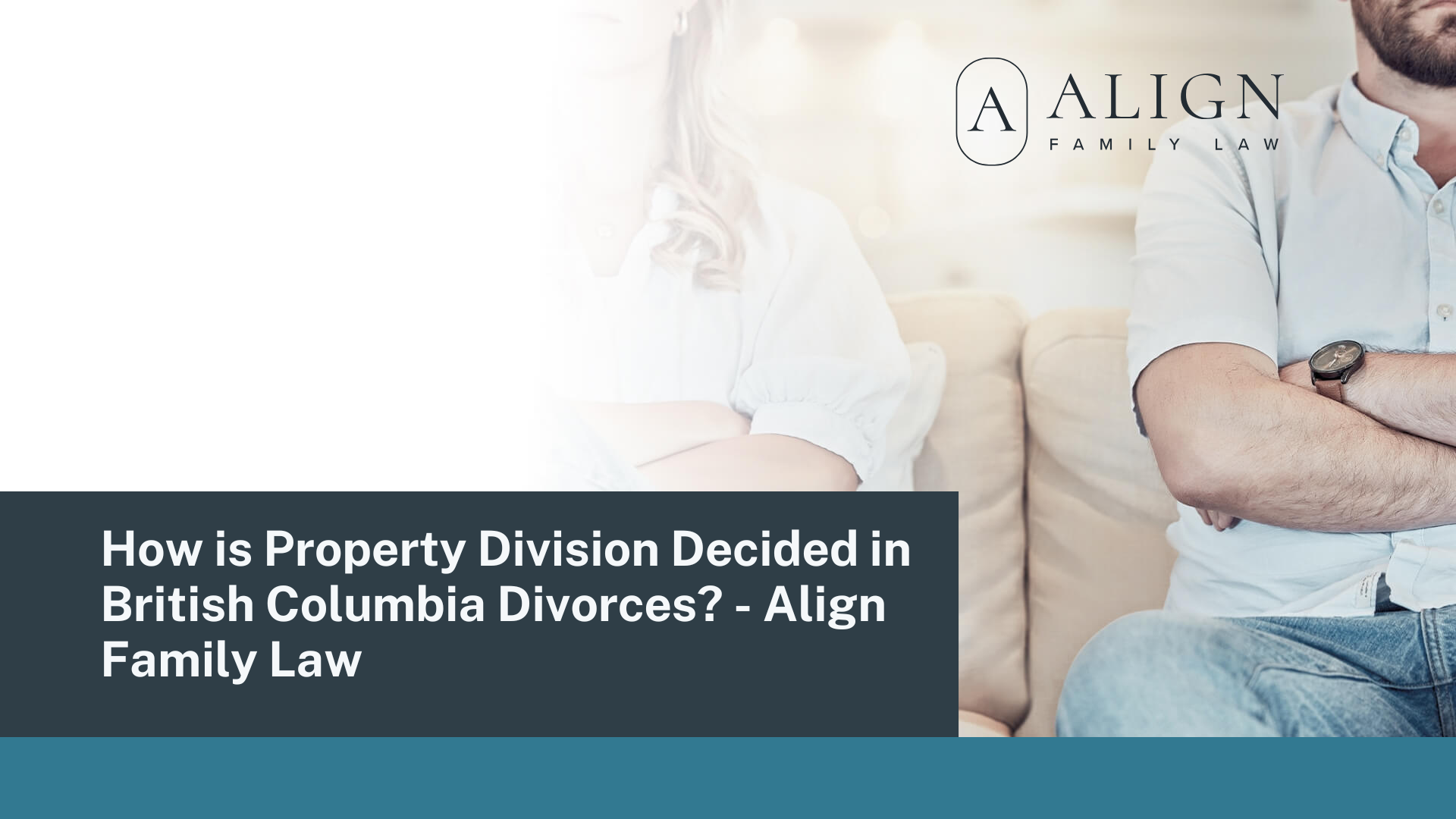 How is Property Division Decided in British Columbia Divorces? - Align Family Law