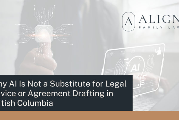 Why AI Is Not a Substitute for Legal Advice or Agreement Drafting in British Columbia - Align Family Law